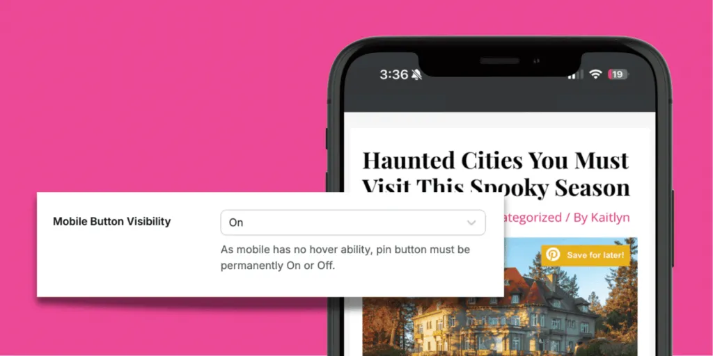 Screenshot showing the Tasty Pins ‘Mobile Button Visibility’ set to On, with a phone preview of a post (‘Haunted Cities You Must Visit This Spooky Season’) where the Pinterest Save button appears on the image.”