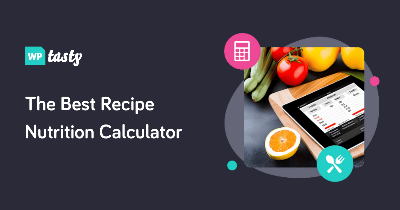 The Best Recipe Nutrition Calculator for Food Bloggers
