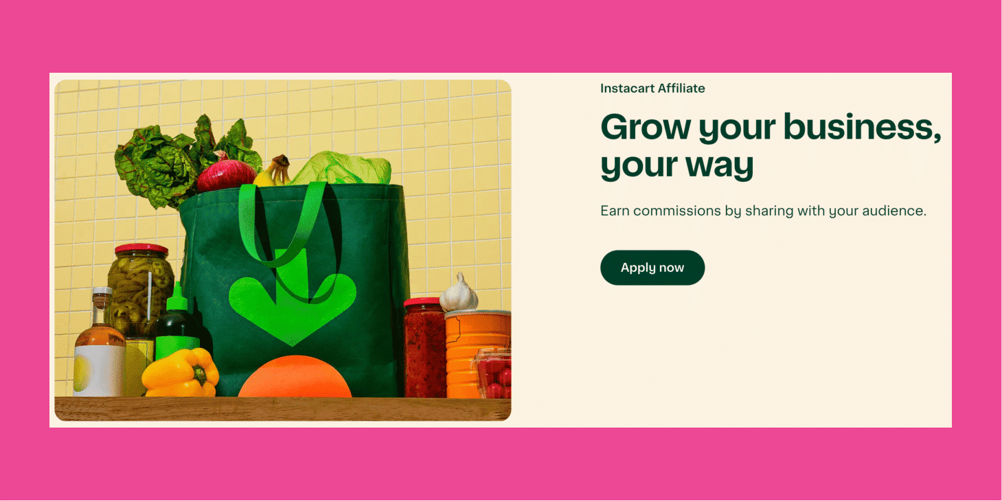 Instacart affiliate program banner with green grocery bag and text that says ‘Grow your business, your way. Earn commissions by sharing with your audience. Apply now.’