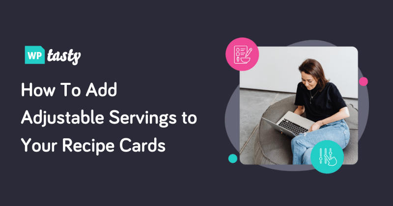 How To Add Adjustable Servings to Your Recipe Cards